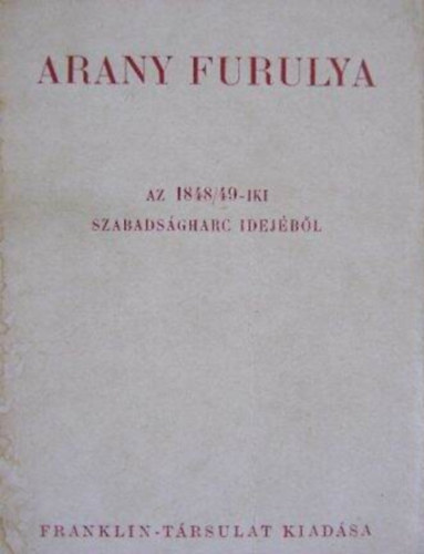 Arany furulya (a forradalom k�lt�szete az 1848-49-iki szabads�gharcz idej�b�l)