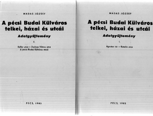 Madas Jzsef Bezerdy Gyz  (szerk.) - A pcsi Budai Klvros telkei, hzai s utci I-II.