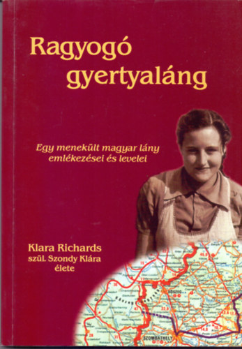 Ragyog� gyertyal�ng - Egy menek�lt magyar l�ny eml�kez�sei �s levelei