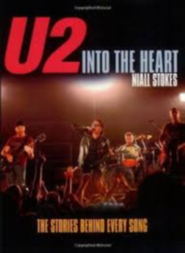 Naill Stokes - U2: Into the Heart: The Stories Behind Every Song