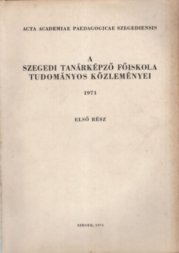 A Szegedi Tanrkpz Fiskola Tudomnyos Kzlemnyei I. 1971. ( Trtnelem )