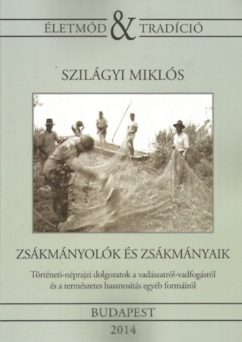 Szilágyi Miklós - Zsákmányolók és zsákmányaik (Életmód és tradíció 12.)
