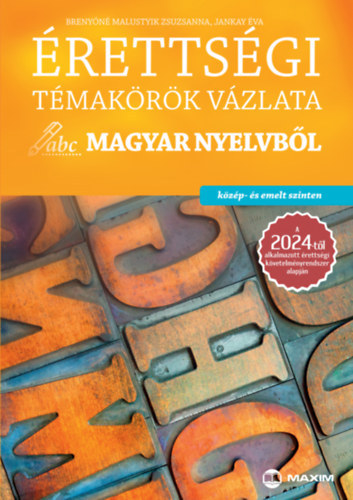 �retts�gi t�mak�r�k v�zlata magyar nyelvb�l - k�z�p- �s emelt szinten - A 2024-t�l alkalmazott �retts�gi k�vetelm�nyrendszer alapj�n