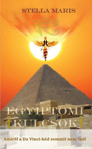 Stella Maris - Egyiptomi kulcsok - Amirl a Da Vinci-kd semmit nem tud!