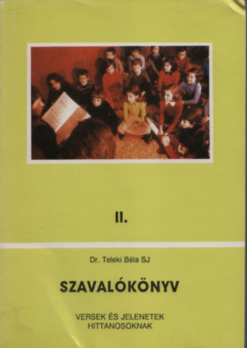 Dr Teleki Bla SJ - Szavalknyv II. (Versek s jelenetek hittanosoknak)