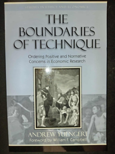 The Boundaries of Technique: Ordering Positive and Normative Concerns in Economic Research (Studies in Ethics and Economics)