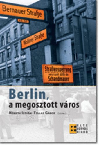 Nmeth Istvn; Tollas Gbor  (szerk.) - Berlin, a megosztott vros