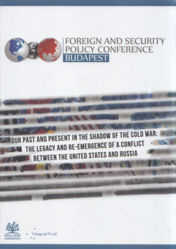 Foreign and Security Policy Conference Budapest - Our past and present in the shadow of the cold war: The legacy and re-emergence of a conflict between the United States and Russia