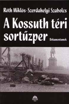 Rth Mikls; Szerdahelyi Szabolcs - A Kossuth tri sortzper - Dokumentumok