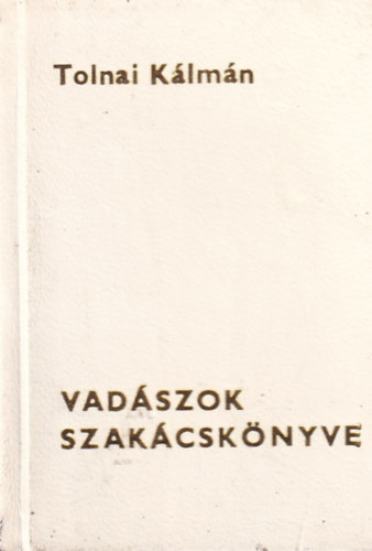 Tolnai K�lm�n - Vad�szok szak�csk�nyve (minik�nyv)