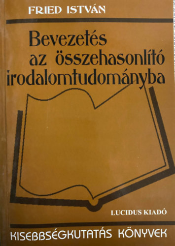 Fried Istvn (fszerk.) - A komparatisztika kziknyve - Bevezets az sszehasonlt irodalomtudomnyba