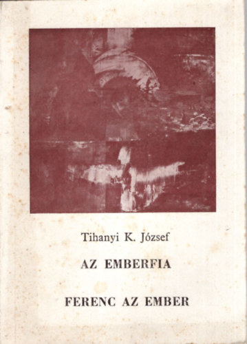 Tihanyi K. Jzsef - Az emberfia  - Ferenc az ember