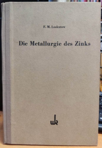 Die Metallurgie des Zinks - Die Metallhttenpraxis in Einzeldarstellungen Band 6