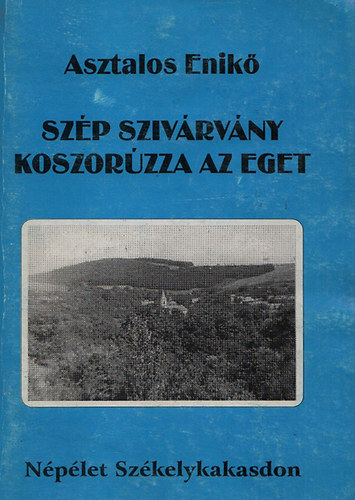 Szp szivrvny koszorzza az eget - Nplet Szkelykakasdon (Dediklt)