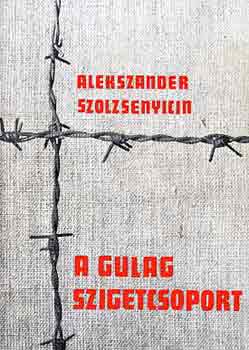A Gulag szigetcsoport 1918-1956 (I-II. egyben)