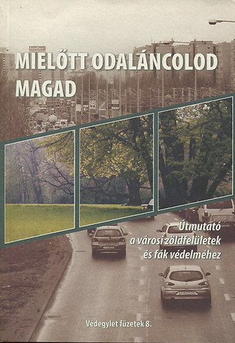 Mieltt odalncolod magad - tmutat a vrosi zldfelletek s fk vdelmhez