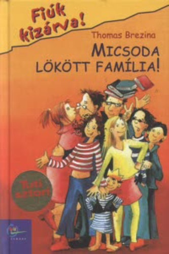 Thomas Brezina - Micsoda lktt famlia! (Fik kizrva! 6.)