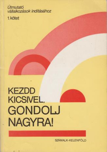 Kezdd kicsivel, gondolj nagyra