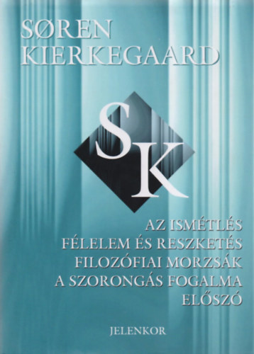 Az Ismtls - Flelem s Reszkets - Filozfiai Morzsk - A Szorongs Fogalma - Elsz