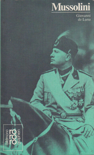 Benito Mussolini in Selbstzeugnissen und Bilddokumenten dargestellt von Giovanni de Luna