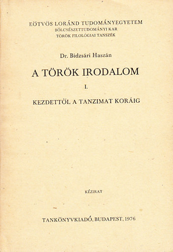 Bidzsári Haszán Dr. - A török irodalom I. (Kezdettől a Tanzimat koráig) - kézirat (török nyelvű)