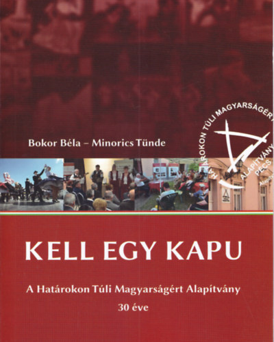 Kell egy kapu - A Hat�rokon T�li Magyars�g�rt Alap�tv�ny 30 �ve