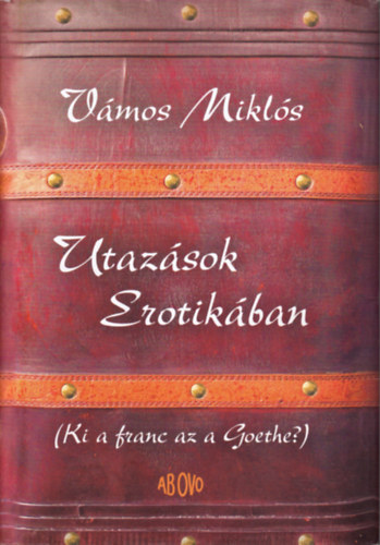 Utaz�sok Erotik�ban (Ki a franc az a Goethe?)