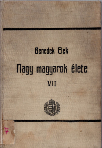 Benedek Elek - Nagy magyarok lete VII. (Bessenyei, Rvai, Kazinczy, Gvadnyi)