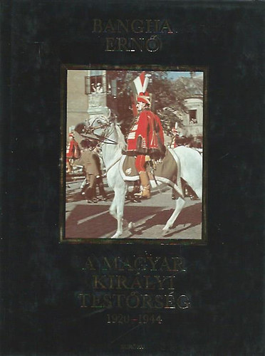 A Magyar Kirlyi Testrsg 1920-1944