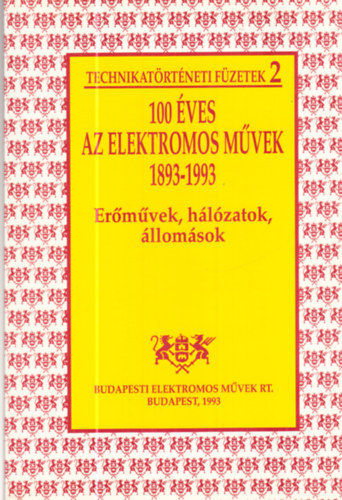 100 ves az Elektromos Mvek 1893-1993 - Ermvek, hlzatok, llomsok / Technikatrtneti fzetek 2. /