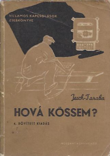 Hov� k�ssem? (Villamos kapcsol�sok zsebk�nyve)