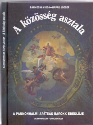 A kzssg asztala - A pannonhalmi aptsg barokk ebdlje (Pannonhalma-Officina Nova)