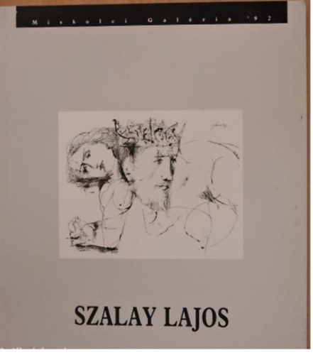 Szalay Lajos rajzai - Miskolci Galria '92