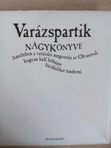 Varzspartik nagyknyve - Amelyben a varzsl megosztja az Olvasval, hogyan kell bbjos hzibulikat rendezni