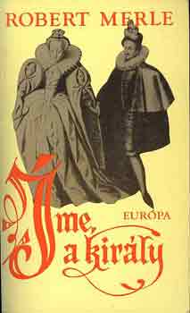Robert Merle - �me, a kir�ly