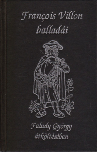 Francois Villon ballad�i Faludy Gy�rgy �tk�lt�s�ben