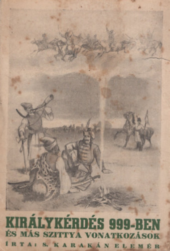 Kir�lyk�rd�s 999-ben �s m�s szittya vonatkoz�sok
