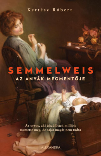Semmelweis. Az anyk megmentje