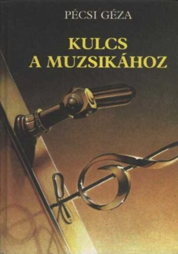 Kulcs a muzsikhoz MVSZETI, ZENEELMLETI S MAGYAR NPZENEI ALAPISMERETEK