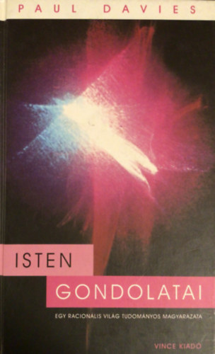 Paul Davies - Isten gondolatai (Egy racion�lis vil�g tudom�nyos magyar�zata)