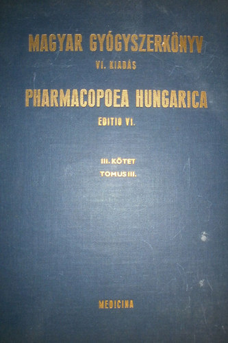 Magyar gygyszerknyv VI. kiads III. ktet - Pharmacopoea hungarica Editio VI. Tomus III.