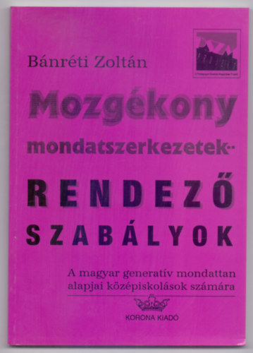 Mozgkony mondatszerkezetek -- Rendez szablyok - A magyar generatv mondattan alapjai kzpiskolsok szmra