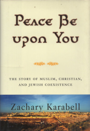 Peace Be Upon You: The Story of Muslim, Christian, and Jewish Coexistence
