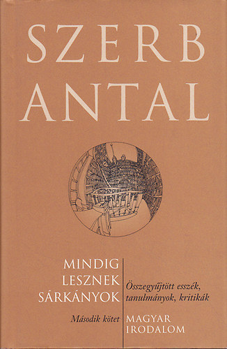 Szerb Antal - Mindig lesznek srknyok - sszegyjttt esszk, tanulmnyok, kritikk II. ktet - Magyar irodalom