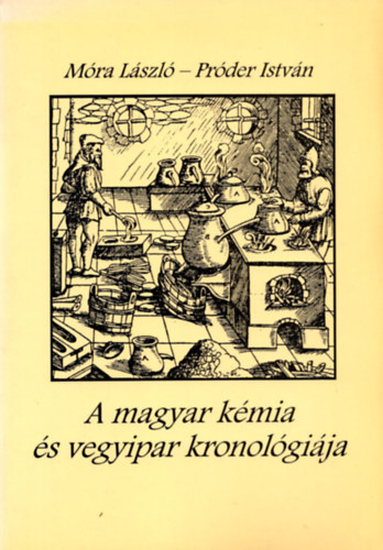 Mra Lszl-Prder Istvn - A magyar kmia s vegyipar kronolgija