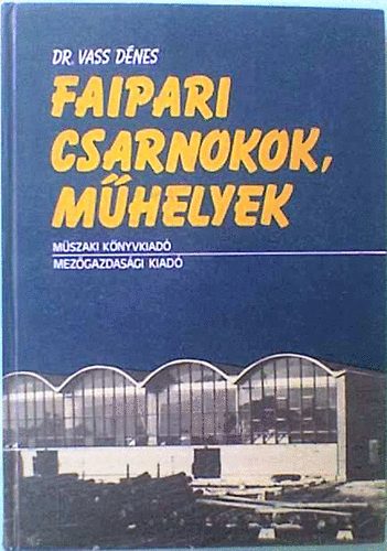 Faipari csarnokok, mhelyek