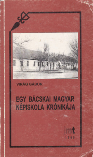 Virg Gbor - Egy Bcskai Magyar Npiskola krnikja