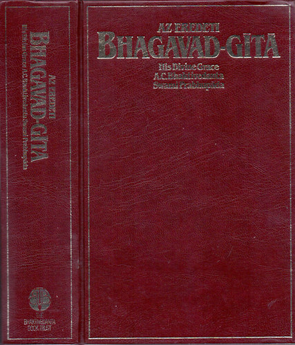 A.C. Bhaktivedanta Prabhupda - Az eredeti Bhagavad-Gt teljes kiadsa