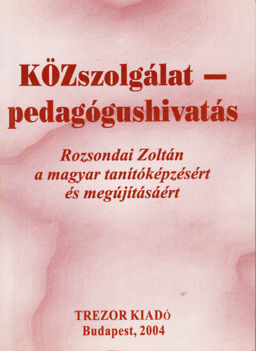 KZszolglat - pedaggushivats. Rozsondai Zoltn a magyar tantkpzsrt s megjtsrt