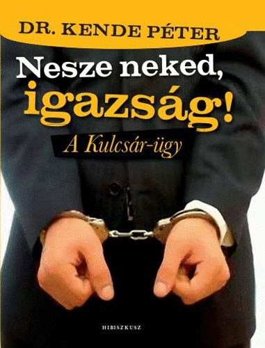 Dr. Kende Pter politikai csomag (4 ktet): Titkos magyar szolglatok + Vdtelen igazsg - Rpirat brkrl, tletekrl + Elorzott igazsg + Nesze neked, igazsg! - A Kulcsr-gy